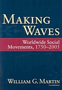 Making Waves: Worldwide Social Movements, 1750-2005 (Paperback)