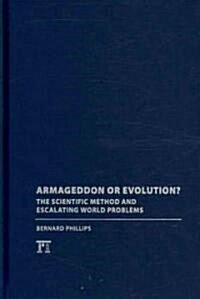 Armageddon or Evolution? : The Scientific Method and Escalating World Problems (Hardcover)