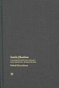 Inside Jihadism: Understanding Jihadi Movements Worldwide (Hardcover)