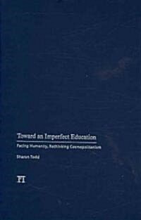 Toward an Imperfect Education: Facing Humanity, Rethinking Cosmopolitanism (Hardcover)