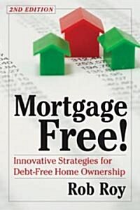 Mortgage Free!: Innovative Strategies for Debt-Free Home Ownership, 2nd Edition (Paperback, 2, Revised)