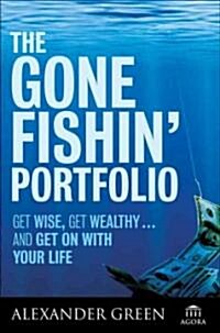 The Gone Fishin Portfolio : Get Wise, Get Wealthy... and Get on with Your Life (Hardcover)
