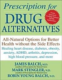 Prescription for Drug Alternatives : All-natural Options for Better Health without the Side Effects (Paperback)