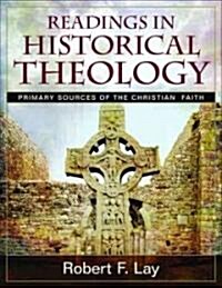 Readings in Historical Theology: Primary Sources of the Christian Faith [With CDROM] (Paperback)