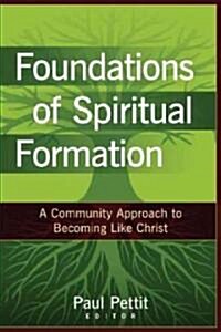 Foundations of Spiritual Formation: A Community Approach to Becoming Like Christ (Paperback)