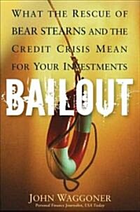 Bailout: What the Rescue of Bear Stearns and the Credit Crisis Mean for Your Investments (Hardcover)