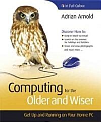 Computing for the Older and Wiser: Get Up and Running on Your Home PC! (Spiral)
