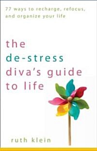The De-stress Divas Guide to Life : 77 Ways to Recharge, Refocus, and Organize Your Life (Paperback)