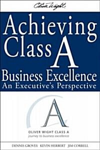 Achieving Class a Business Excellence: An Executives Perspective (Hardcover)