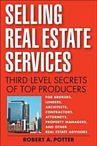 Selling Real Estate Services : Third-level Secrets of Top Producers (Hardcover)