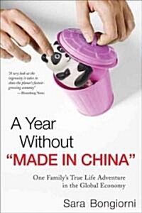 A Year Without Made in China: One Familys True Life Adventure in the Global Economy (Paperback)