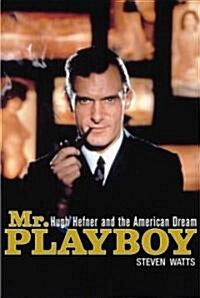 Mr Playboy : Hugh Hefner and the American Dream (Hardcover)