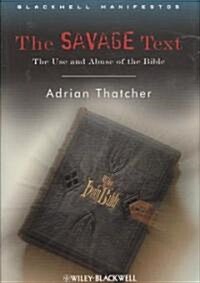 The Savage Text: The Use and Abuse of the Bible (Hardcover)