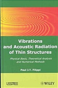 Vibrations and Acoustic Radiation of Thin Structures : Physical Basis, Theoretical Analysis and Numerical Methods (Hardcover)