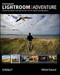 Photoshop Lightroom 2 Adventure: Mastering Adobes Next Generation Tool for Digital Photographers (Paperback)