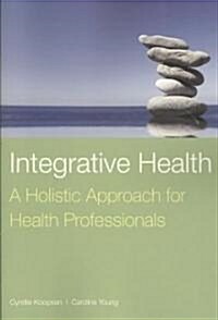 Integrative Health: A Holistic Approach for Health Professionals: A Holistic Approach for Health Professionals (Paperback)