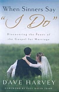 When Sinners Say I Do: Discovering the Power of the Gospel for Marriage (Paperback)