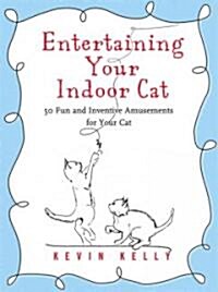 Entertaining Your Indoor Cat: 50 Fun and Inventive Amusements for Your Indoor Cat (Paperback)