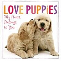 Love Puppies: My Heart Belongs to You (Hardcover)