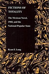 Fictions of Totality: The Mexican Novel, 1968, and the National-Popular State (Paperback)