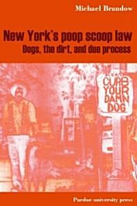 New Yorks Poop Scoop Law: Dogs, the Dirt, and Due Process (Hardcover)