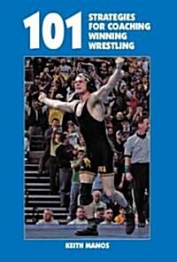 101 Strategies for Coaching Winning Wrestling (Paperback)