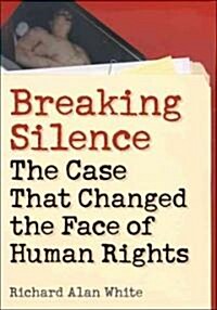 Breaking Silence: The Case That Changed the Face of Human Rights (Paperback, 2)
