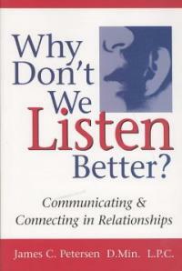 Why don't we listen better? : communicating & connecting in relationships