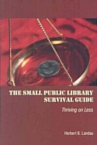 The Small Public Library Survival Guide: Thriving on Less (Paperback)