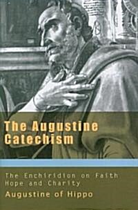 The Augustine Catechism the Enchiridion on Faith, Hope and Charity (Paperback)