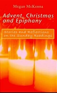 Advent, Christmas and Epiphany: Stories and Reflections on the Sunday Readings (Paperback)