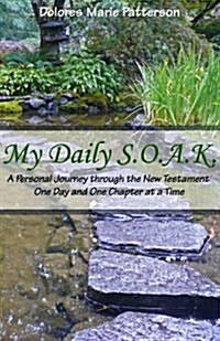 My Daily S.O.A.K.: A Personal Journey Through the New Testament One Day and One Chapter at a Time (Paperback)