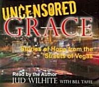 Uncensored Grace: Stories of Hope from the Streets of Vegas (Audio CD)