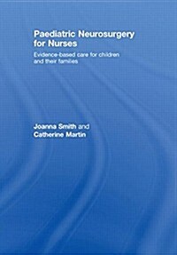 Paediatric Neurosurgery for Nurses : Evidence-based Care for Children and Their Families (Hardcover)