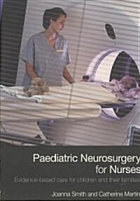 Paediatric Neurosurgery for Nurses : Evidence-based Care for Children and Their Families (Paperback)