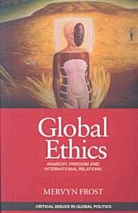 Global Ethics : Anarchy, Freedom and International Relations (Paperback)