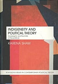 Indigeneity and Political Theory : Sovereignty and the Limits of the Political (Paperback)