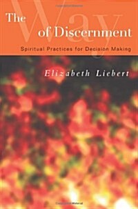 The Way of Discernment: Spiritual Practices for Decision Making (Paperback)