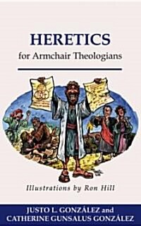 Heretics for Armchair Theologians (Paperback)