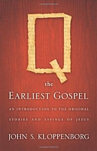 Q, the Earliest Gospel: An Introduction to the Original Stories and Sayings of Jesus (Paperback)