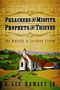 Preachers and Misfits, Prophets and Thieves: The Minister in Southern Fiction (Paperback)