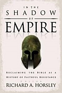 In the Shadow of Empire: Reclaiming the Bible as a History of Faithful Resistance (Paperback)