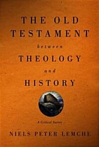 Old Testament Between Theology and History: A Critical Survey (Paperback)