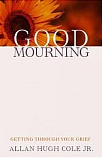 Good Mourning: Getting Through Your Grief (Paperback)