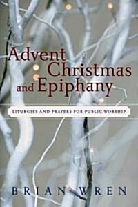 Advent, Christmas, and Epiphany: Liturgies and Prayers for Public Worship [With CDROM] (Paperback)