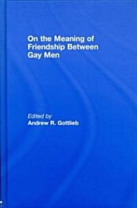 On the Meaning of Friendship Between Gay Men (Hardcover)