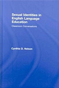 Sexual Identities in English Language Education: Classroom Conversations (Hardcover)