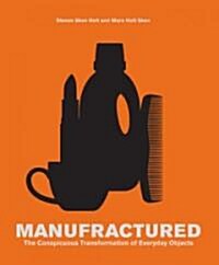 Manufractured: The Conspicuous Transformation of Everyday Objects (Hardcover)