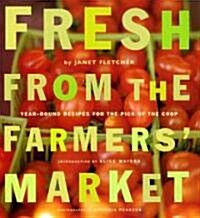 Fresh from the Farmers Market: Year-Round Recipes for the Pick of the Crop (Paperback)