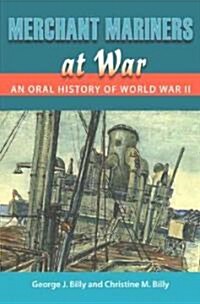 Merchant Mariners at War: An Oral History of World War II (Hardcover)
